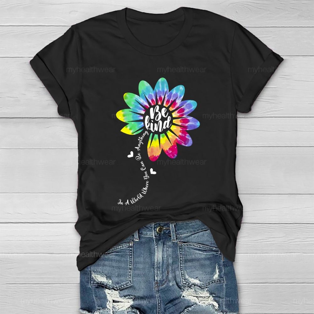 Be Kind In A World Where You Can Be Anything Colorful Flowers Graphic Healthwear T-shirt
