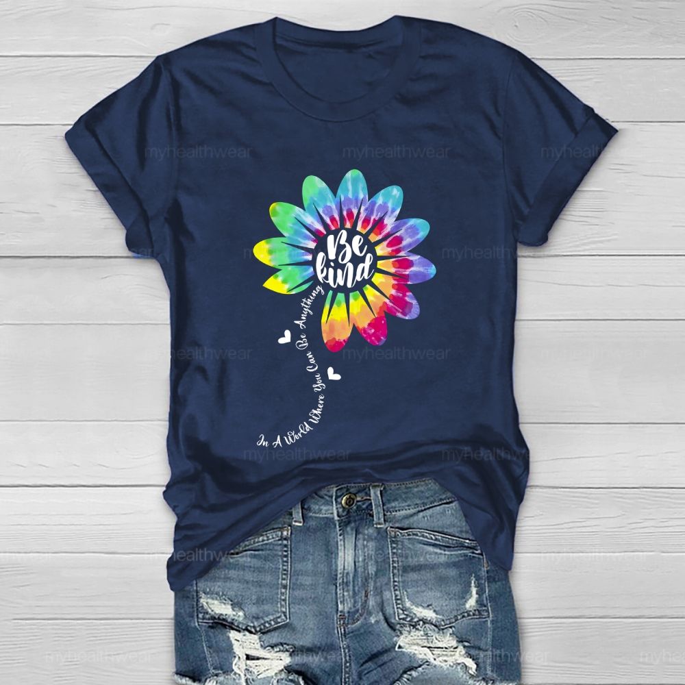Be Kind In A World Where You Can Be Anything Colorful Flowers Graphic Healthwear T-shirt