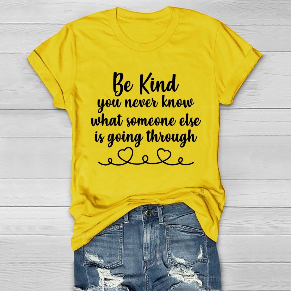 Be Kind You Never Know What Someone Else Is Going Through Healthwear T-shirt