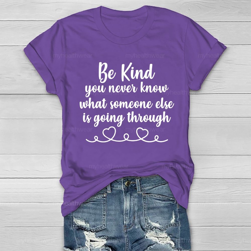Be Kind You Never Know What Someone Else Is Going Through Healthwear T-shirt