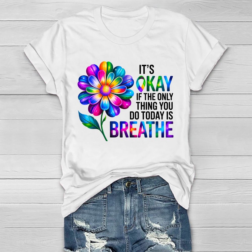 It's Okay If The Only Thing You Do Today Is Breathe Graphic Healthwear T-shirt