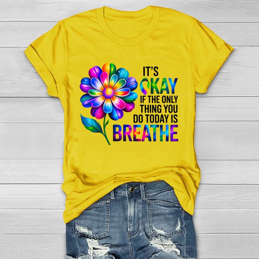 It's Okay If The Only Thing You Do Today Is Breathe Graphic Healthwear T-shirt