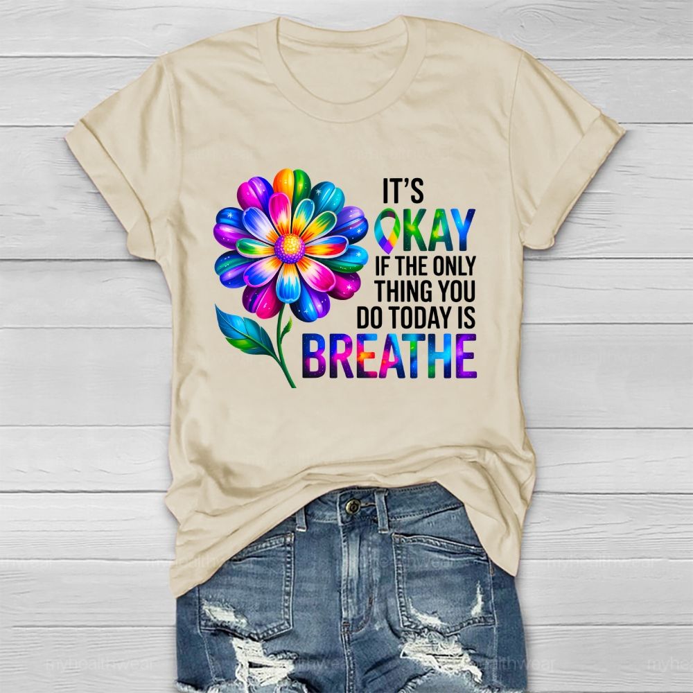 It's Okay If The Only Thing You Do Today Is Breathe Graphic Healthwear T-shirt