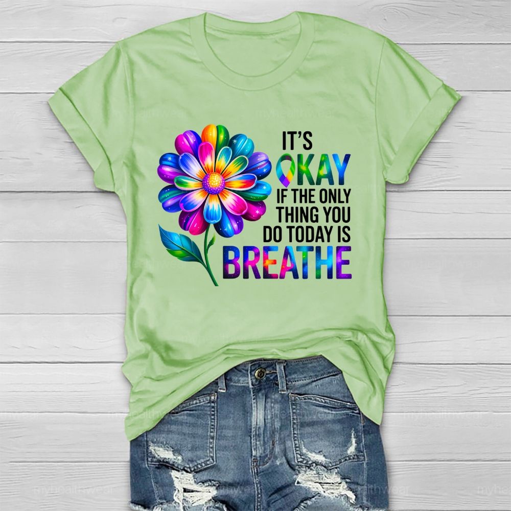 It's Okay If The Only Thing You Do Today Is Breathe Graphic Healthwear T-shirt