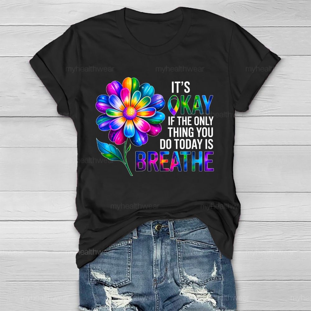 It's Okay If The Only Thing You Do Today Is Breathe Graphic Healthwear T-shirt