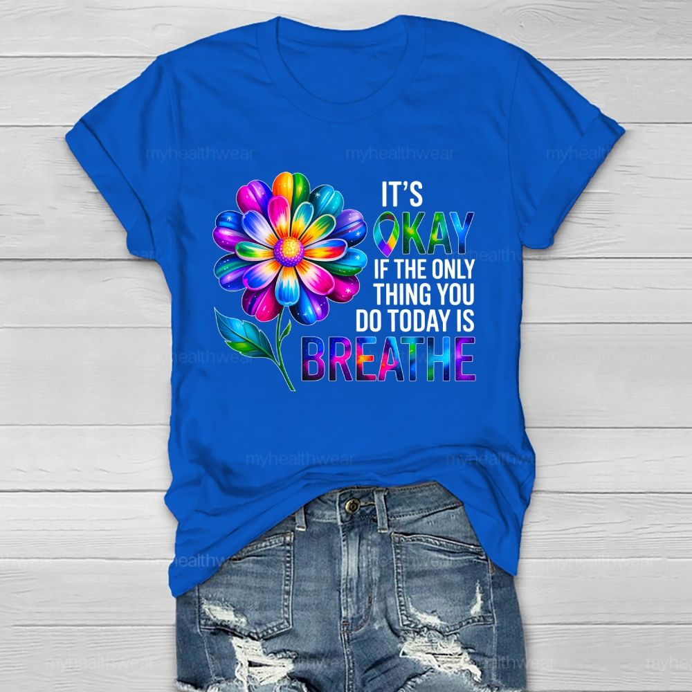 It's Okay If The Only Thing You Do Today Is Breathe Graphic Healthwear T-shirt