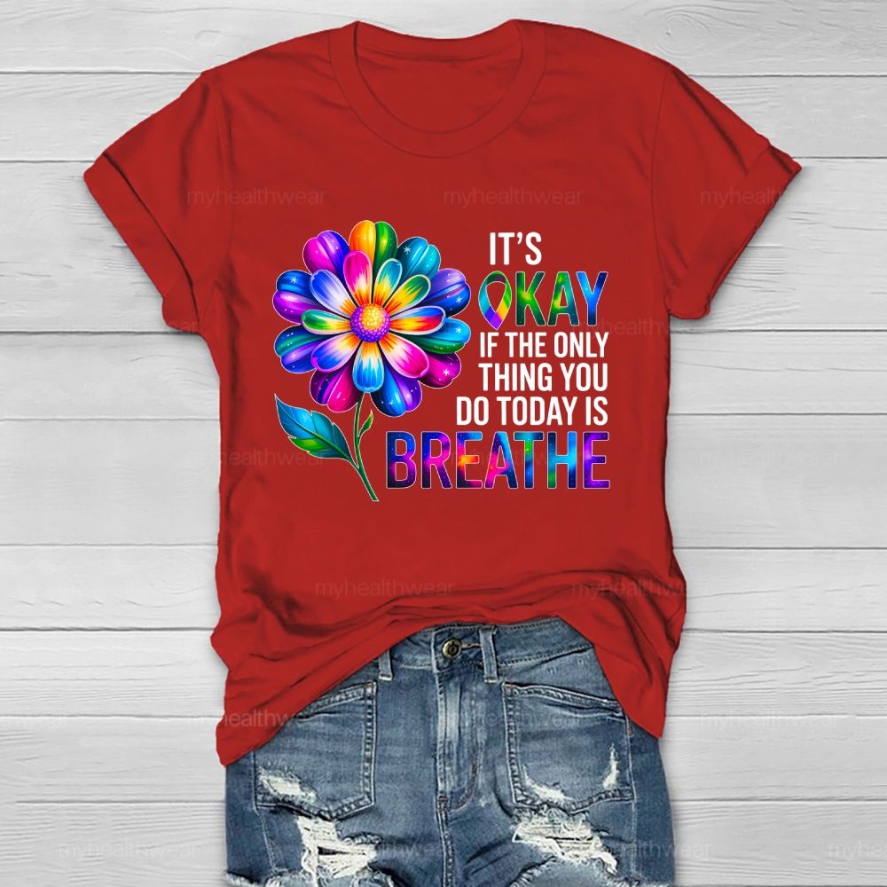 It's Okay If The Only Thing You Do Today Is Breathe Graphic Healthwear T-shirt