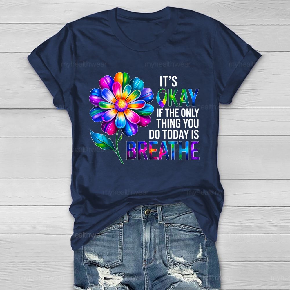 It's Okay If The Only Thing You Do Today Is Breathe Graphic Healthwear T-shirt