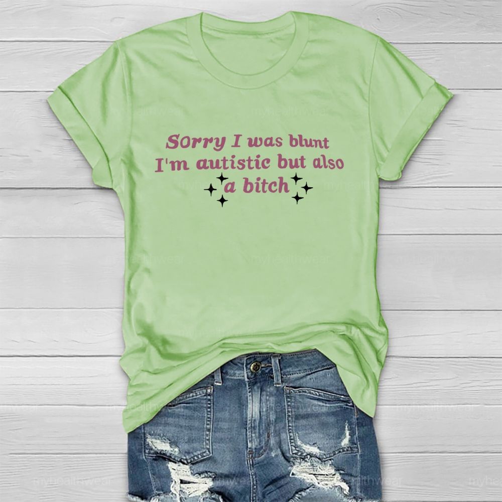 Sorry I Was Blunt I'm Autistic But Also A Btch Healthwear T-shirt