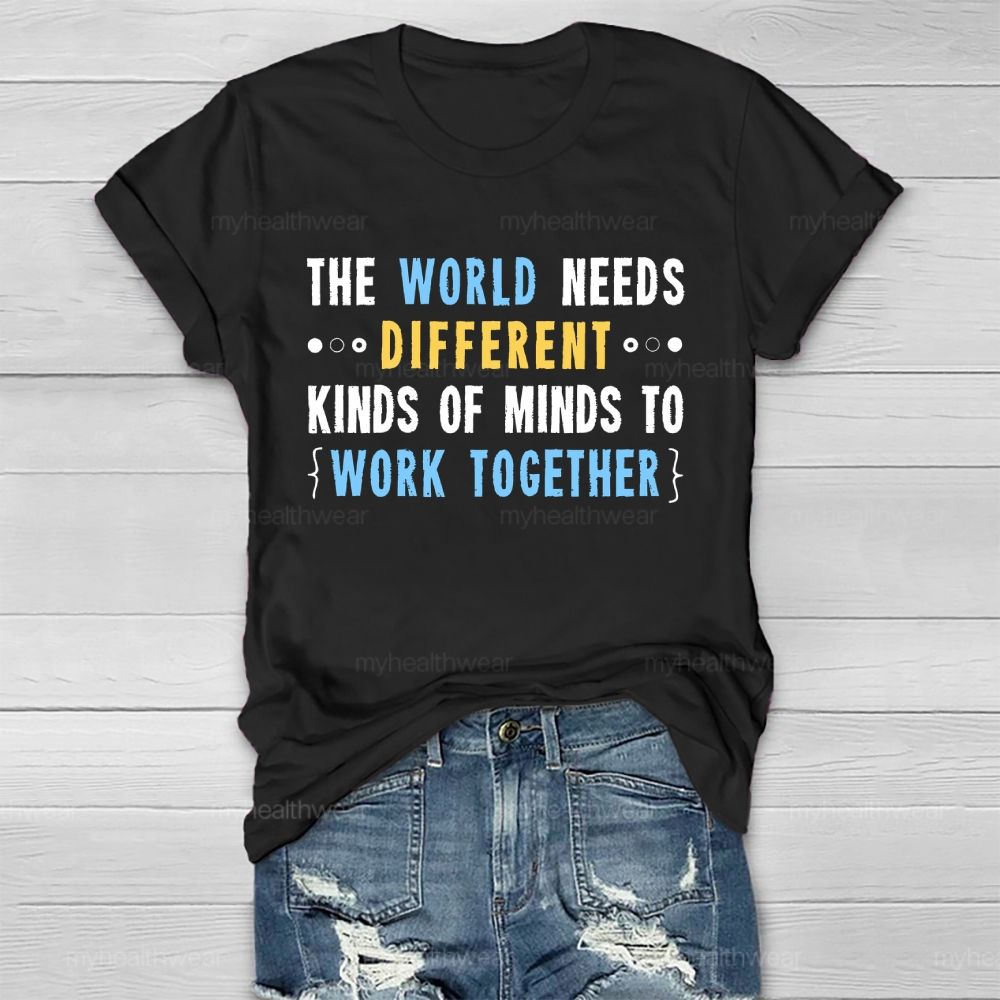 The World Needs Different Kinds Of Minds To Work Together Letters Healthwear T-shirt