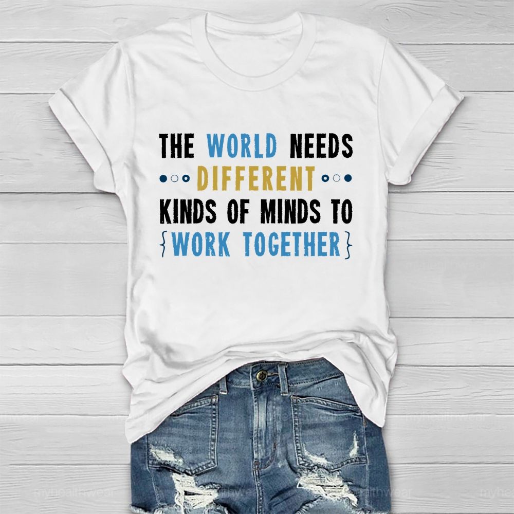 The World Needs Different Kinds Of Minds To Work Together Letters Healthwear T-shirt