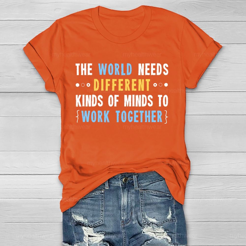 The World Needs Different Kinds Of Minds To Work Together Letters Healthwear T-shirt