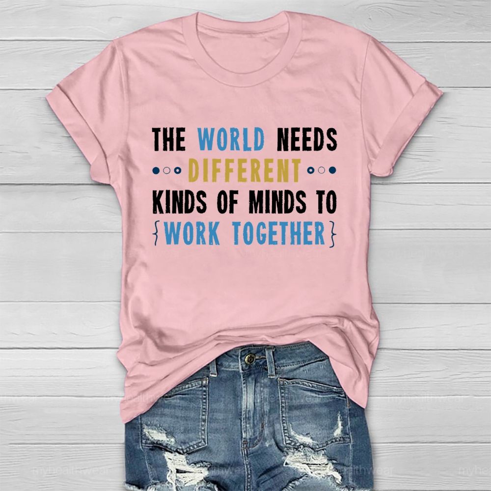 The World Needs Different Kinds Of Minds To Work Together Letters Healthwear T-shirt