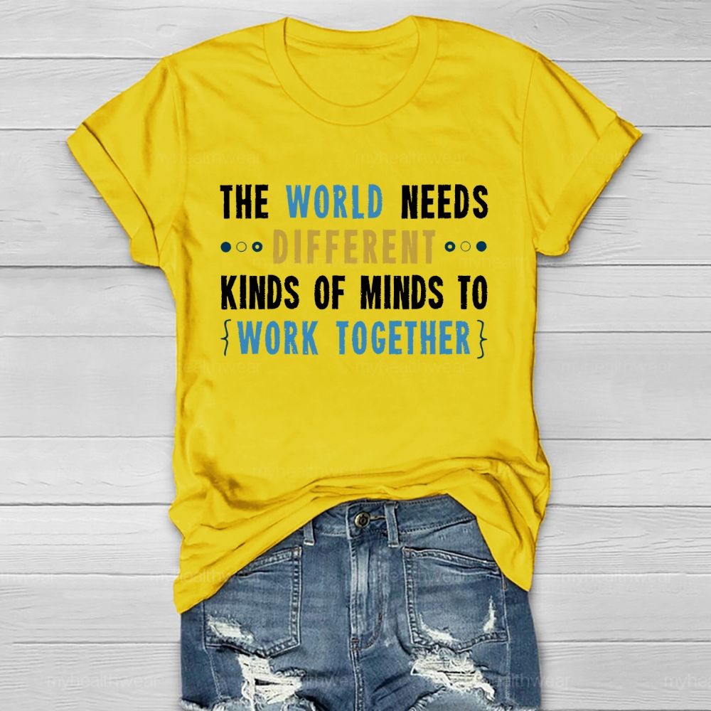 The World Needs Different Kinds Of Minds To Work Together Letters Healthwear T-shirt