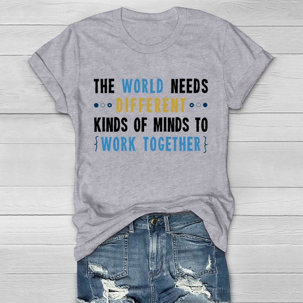 The World Needs Different Kinds Of Minds To Work Together Letters Healthwear T-shirt