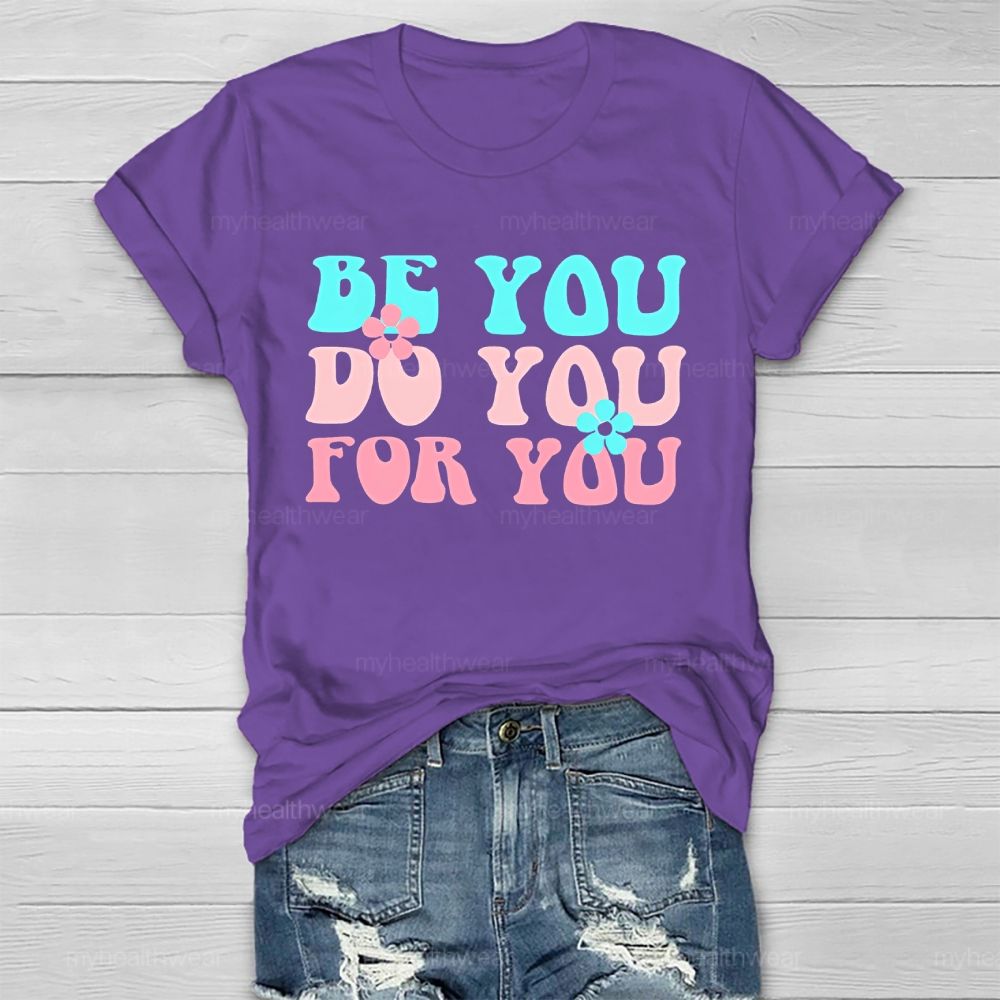 Be You Do You For You Flower Letters Healthwear T-shirt