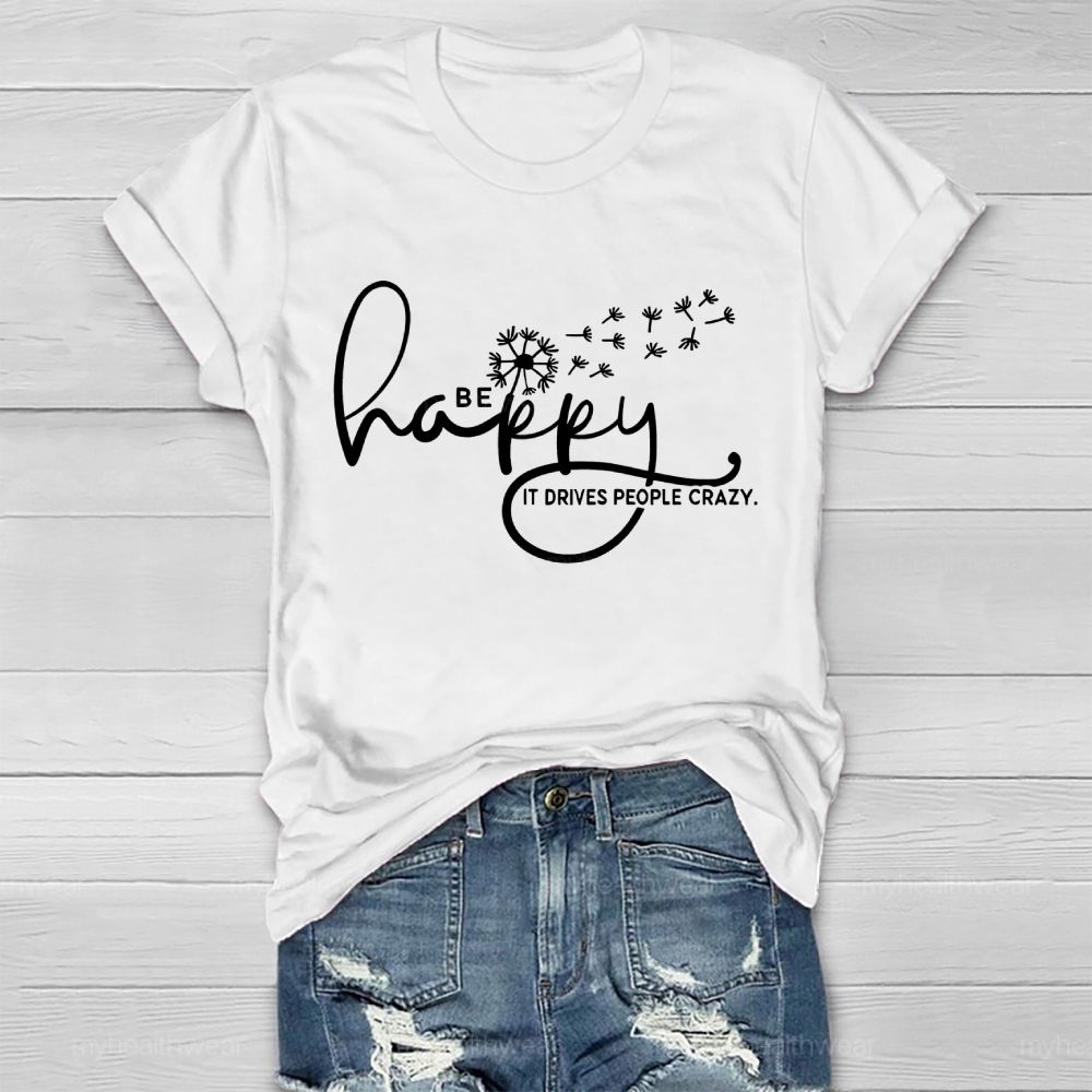 Be Happy It Drives People Crazy Healthwear T-shirt