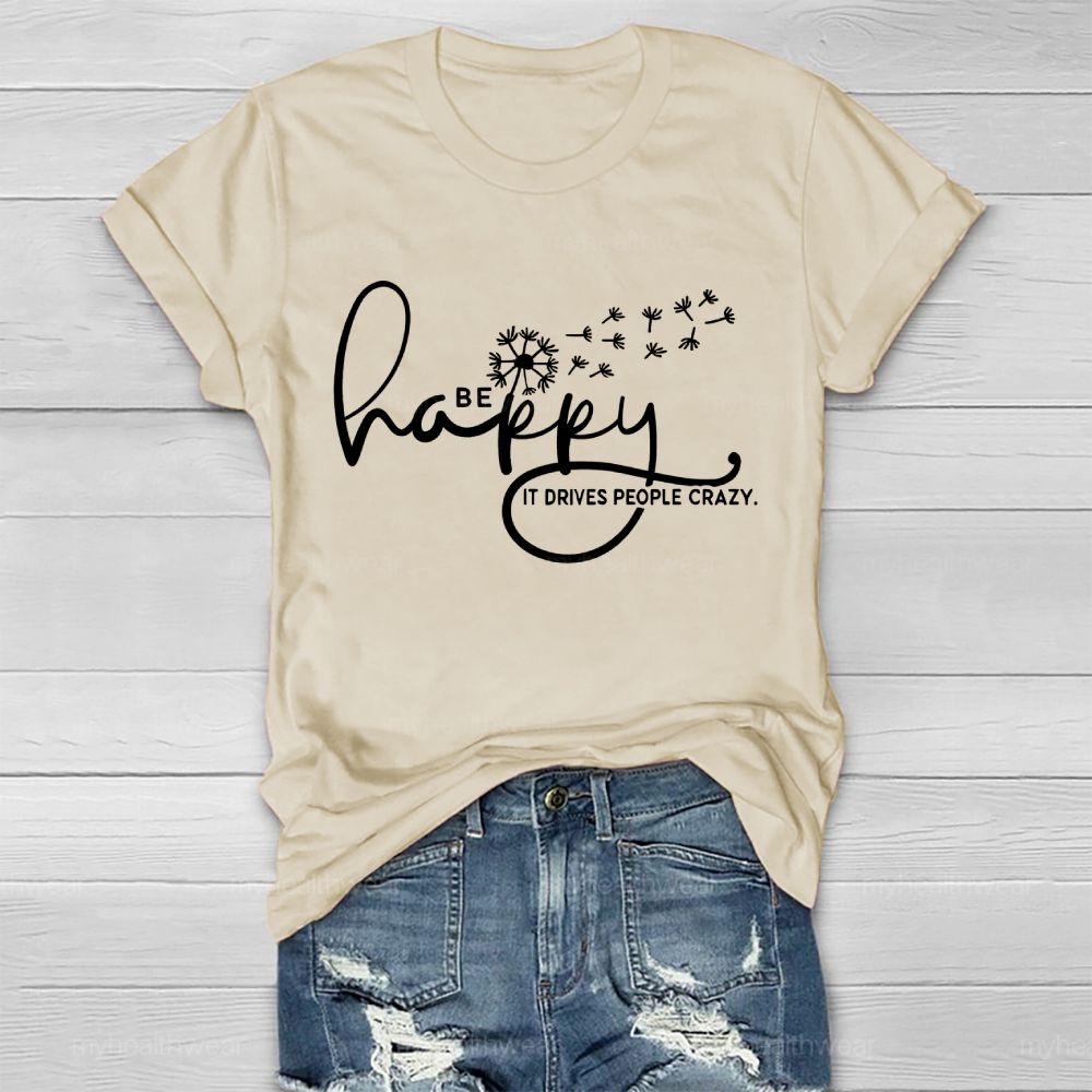 Be Happy It Drives People Crazy Healthwear T-shirt