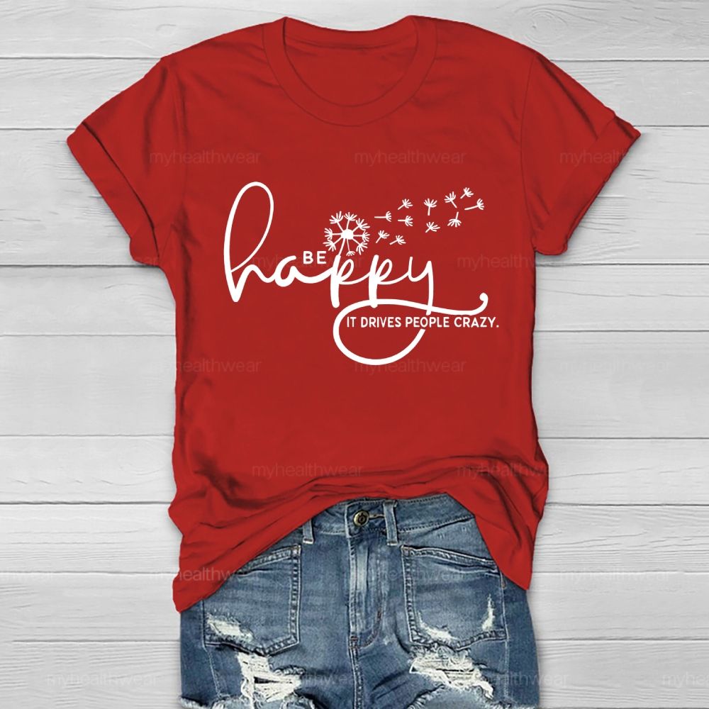 Be Happy It Drives People Crazy Healthwear T-shirt