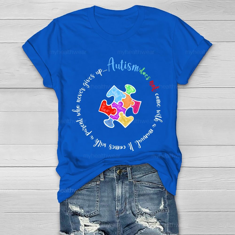Autism Does Not Come With A Manual It Comes With A Parent Who Never Gives Up Healthwear T-shirt