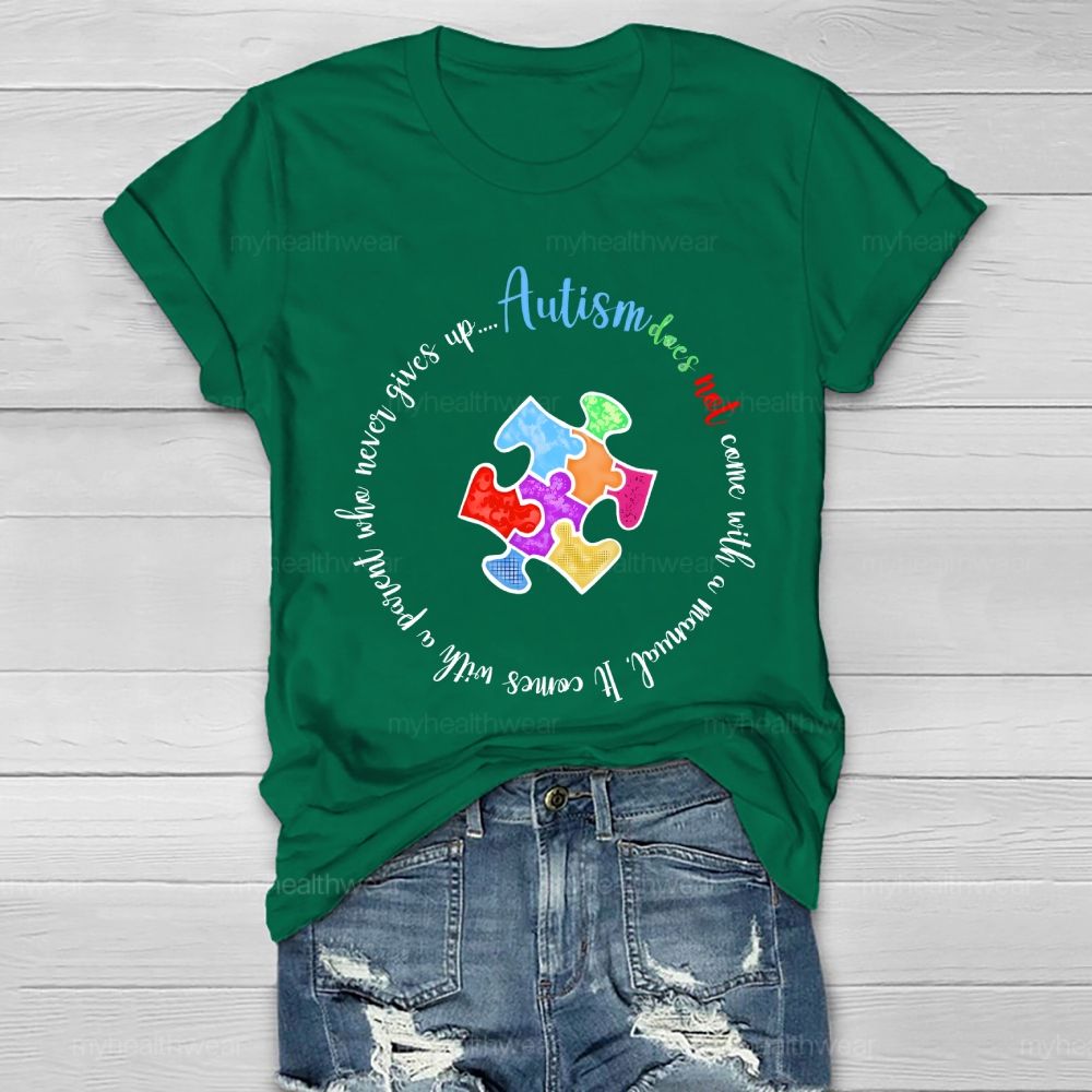 Autism Does Not Come With A Manual It Comes With A Parent Who Never Gives Up Healthwear T-shirt