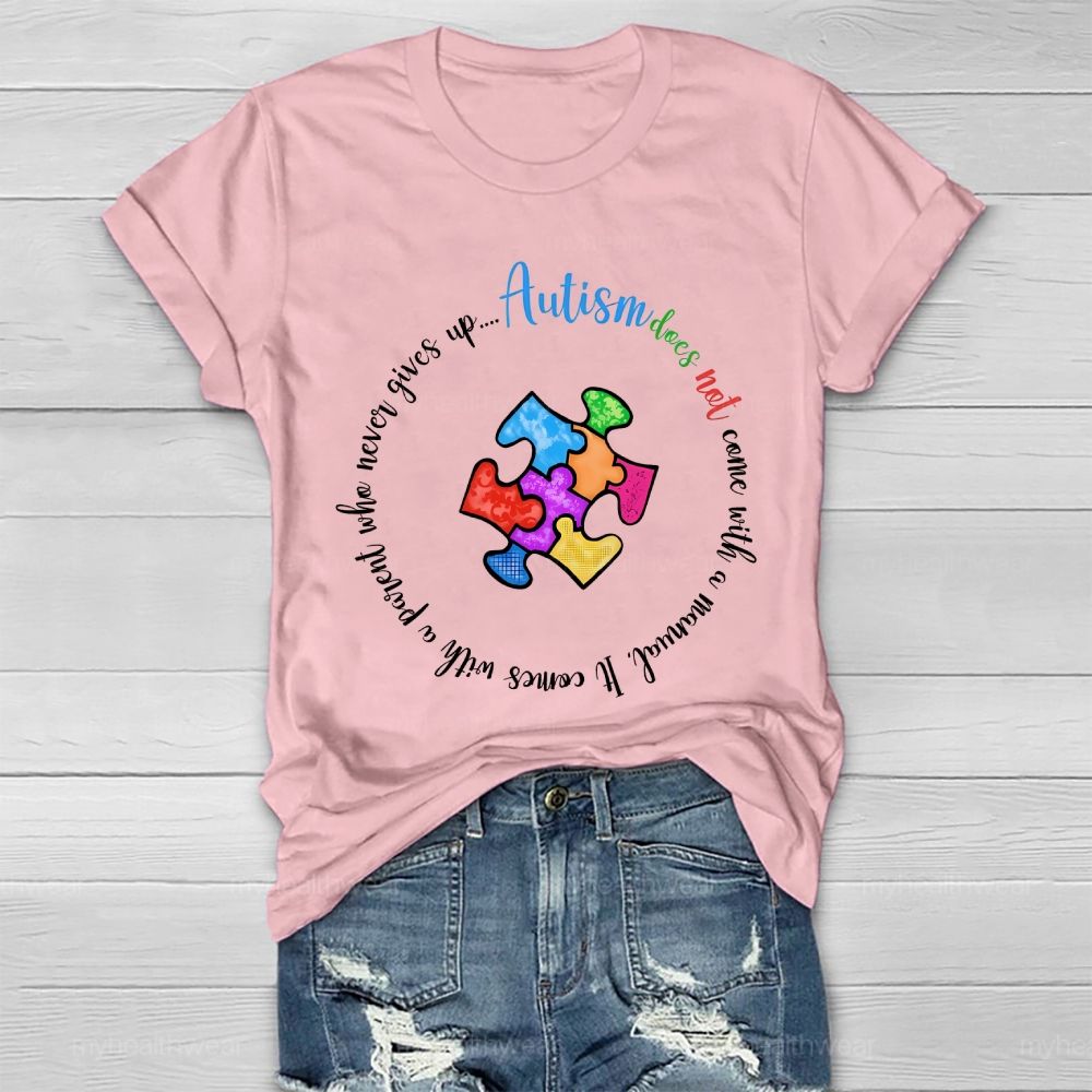 Autism Does Not Come With A Manual It Comes With A Parent Who Never Gives Up Healthwear T-shirt