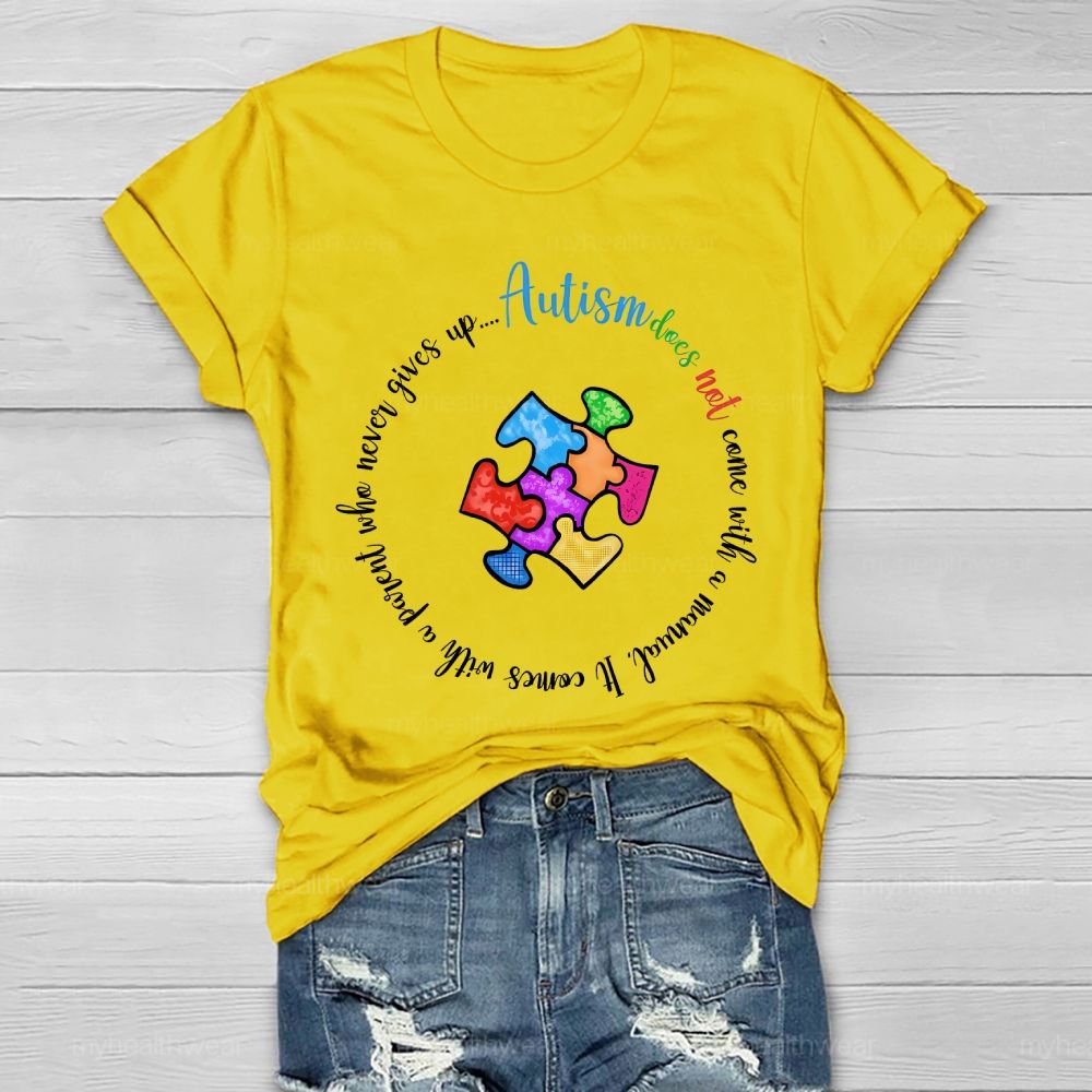Autism Does Not Come With A Manual It Comes With A Parent Who Never Gives Up Healthwear T-shirt