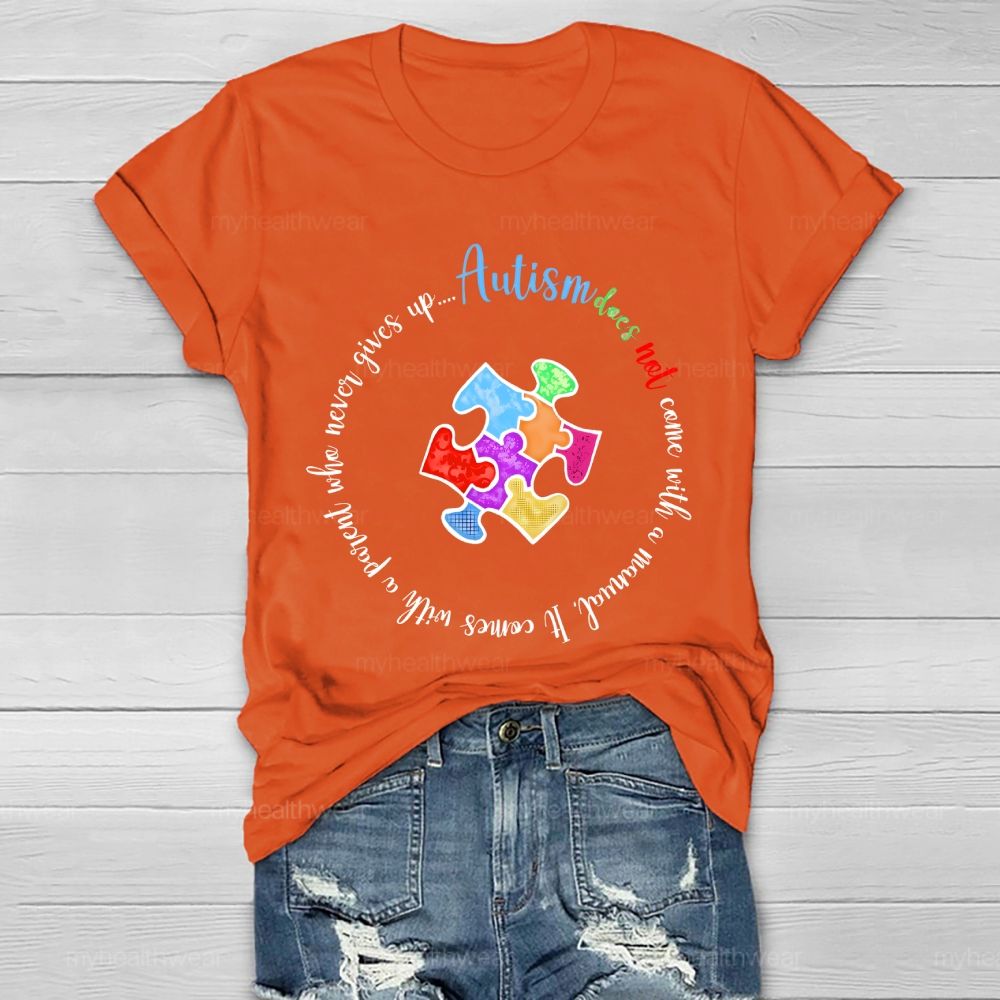 Autism Does Not Come With A Manual It Comes With A Parent Who Never Gives Up Healthwear T-shirt