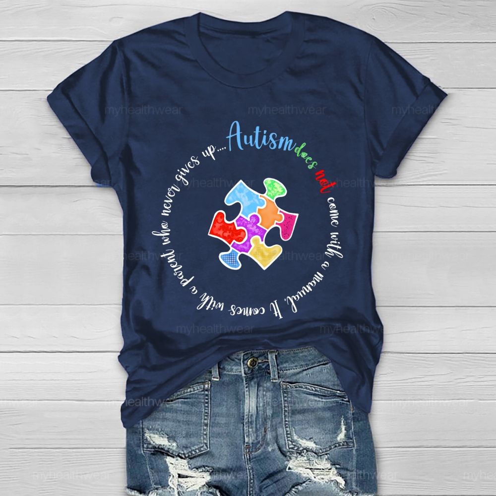 Autism Does Not Come With A Manual It Comes With A Parent Who Never Gives Up Healthwear T-shirt