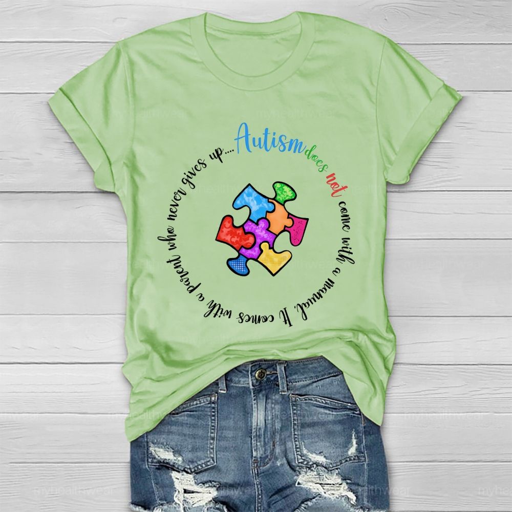 Autism Does Not Come With A Manual It Comes With A Parent Who Never Gives Up Healthwear T-shirt