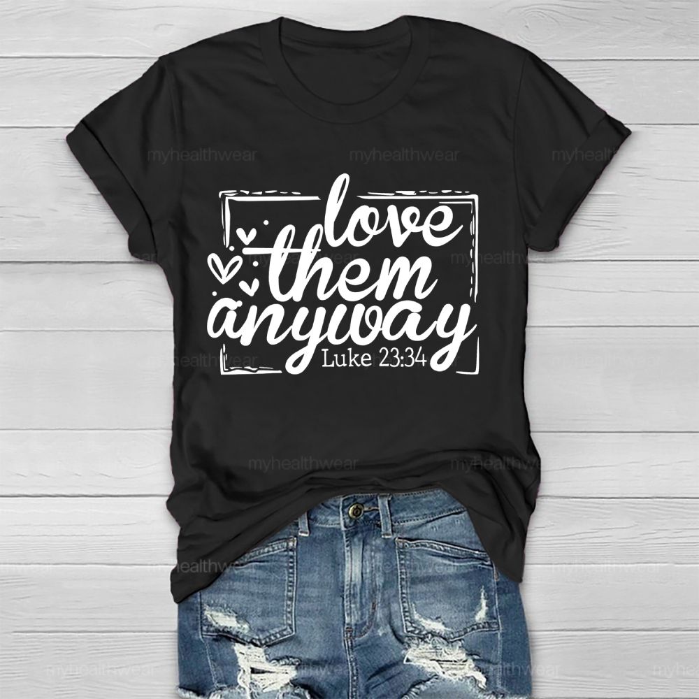 Love Them Anyway Healthwear T-shirt