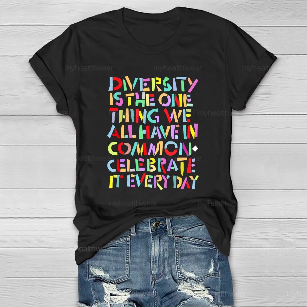 Diversity Is The One Thing We All Have In Common Celebrate It Every Day Healthwear T-shirt