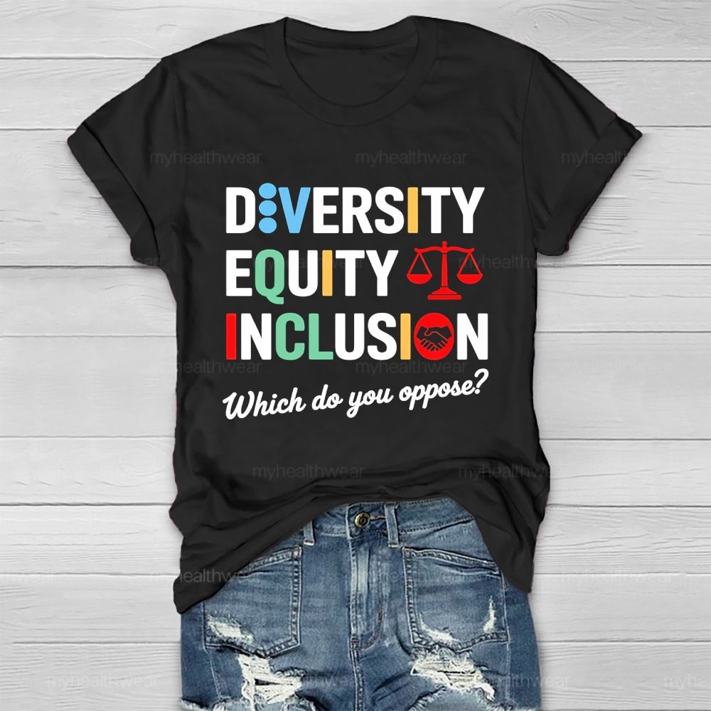Diversity Equity Inclusion Which Do You Oppose Healthwear T-shirt