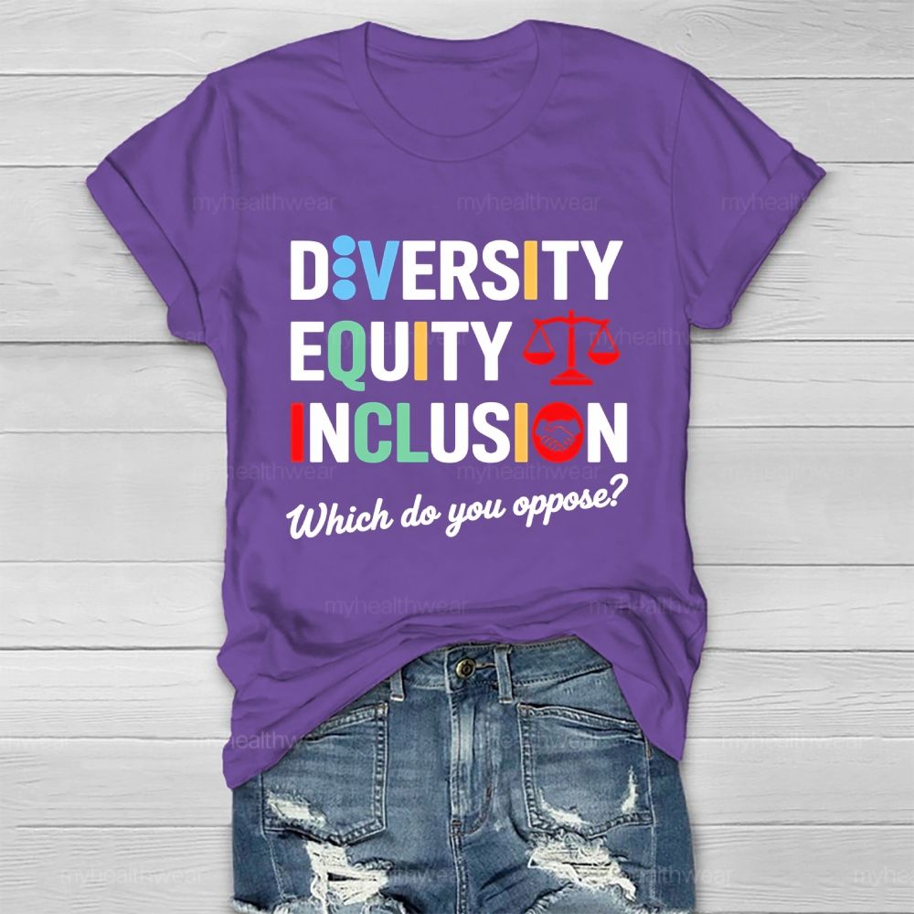 Diversity Equity Inclusion Which Do You Oppose Healthwear T-shirt