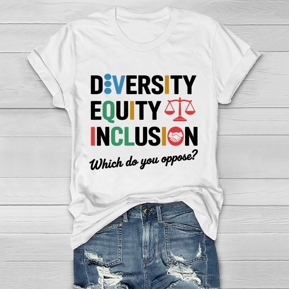Diversity Equity Inclusion Which Do You Oppose Healthwear T-shirt