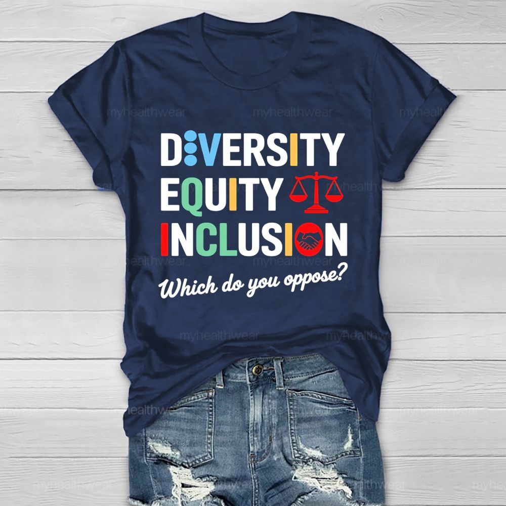 Diversity Equity Inclusion Which Do You Oppose Healthwear T-shirt