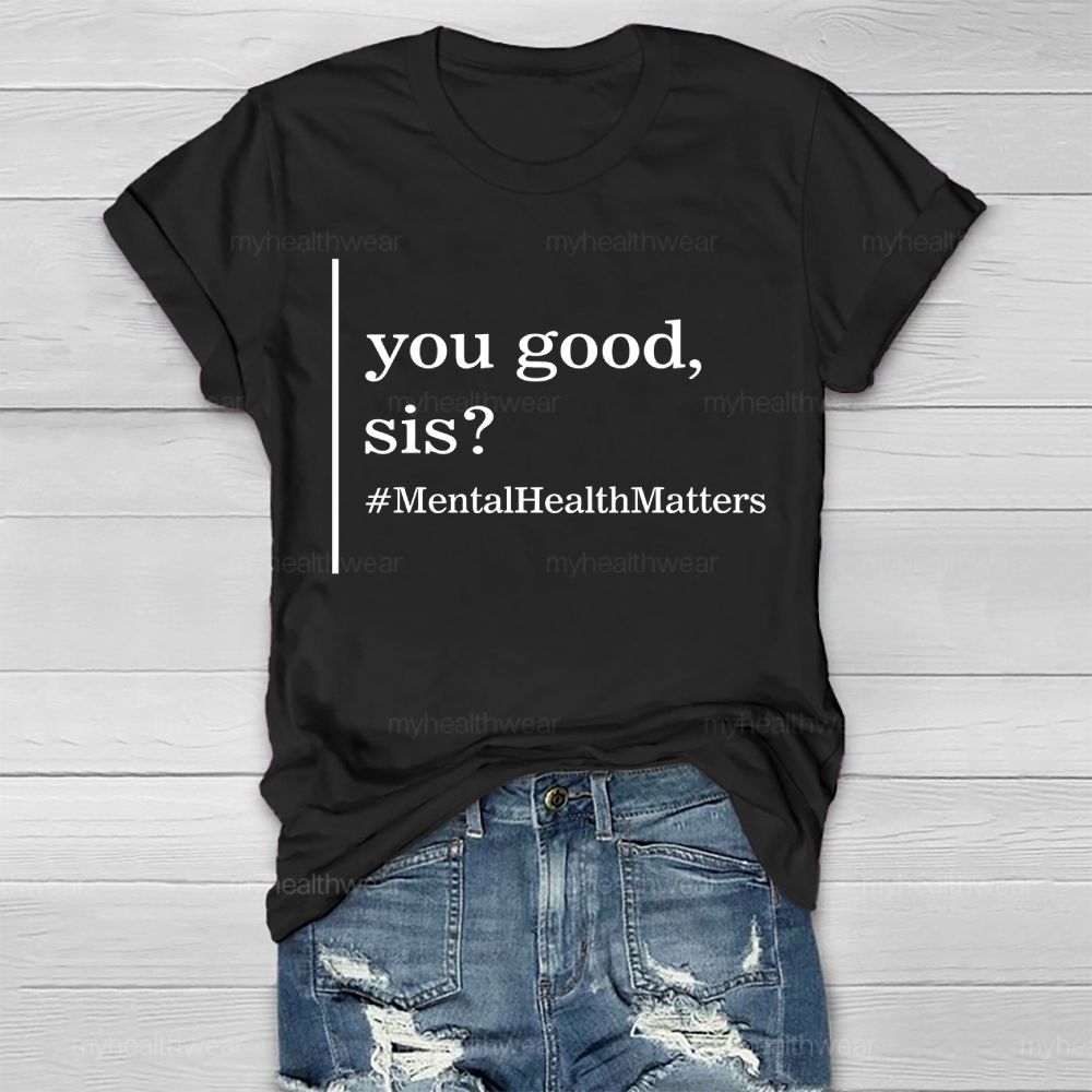 You Good Sis Mentalhealthmatters Healthwear T-shirt