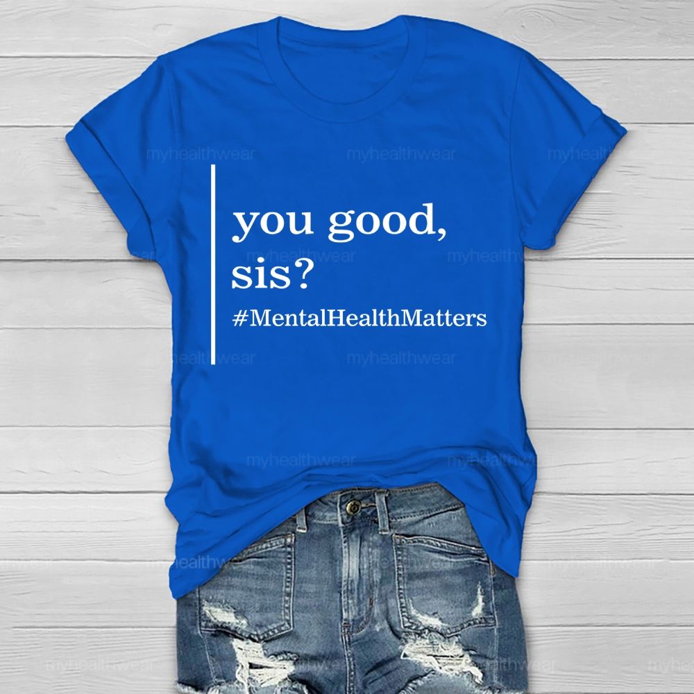 You Good Sis Mentalhealthmatters Healthwear T-shirt