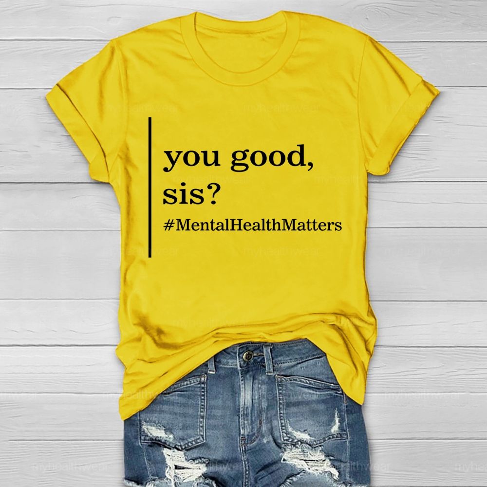 You Good Sis Mentalhealthmatters Healthwear T-shirt