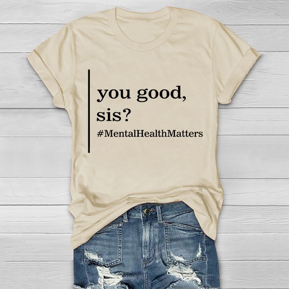 You Good Sis Mentalhealthmatters Healthwear T-shirt