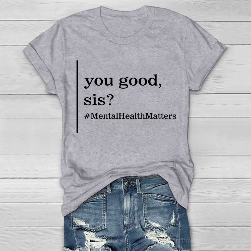 You Good Sis Mentalhealthmatters Healthwear T-shirt