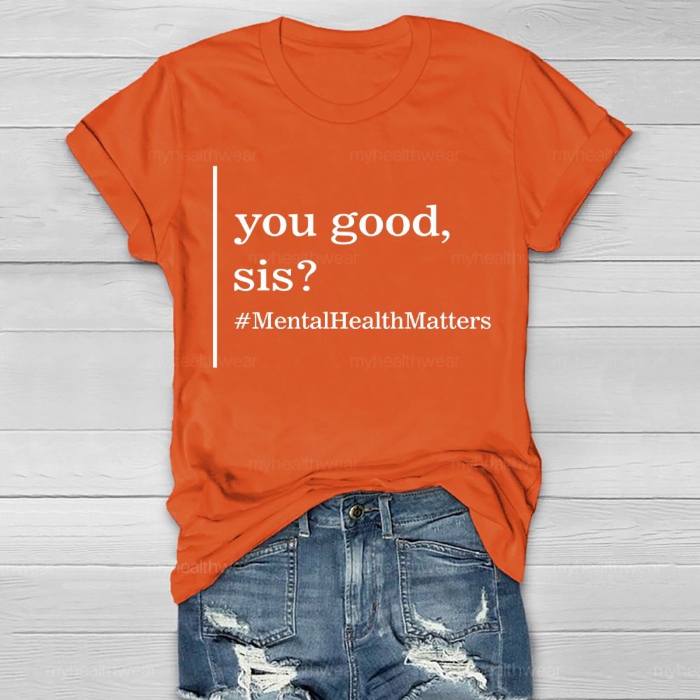 You Good Sis Mentalhealthmatters Healthwear T-shirt