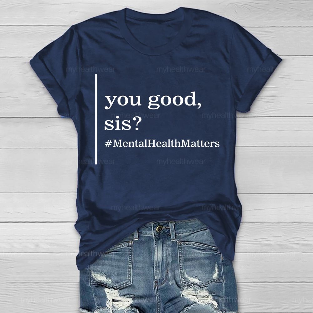 You Good Sis Mentalhealthmatters Healthwear T-shirt
