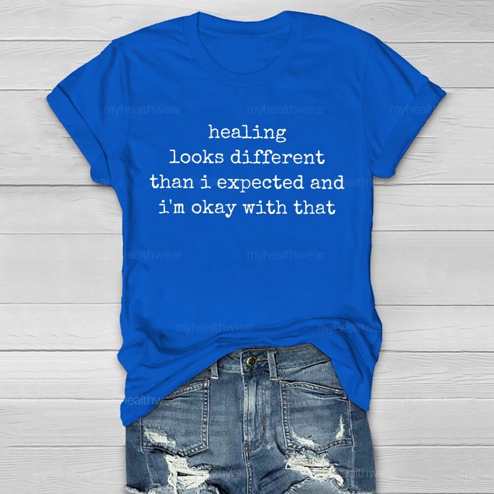 Healing Looks Different Than I Expected And I'm Okay With That Healthwear T-shirt