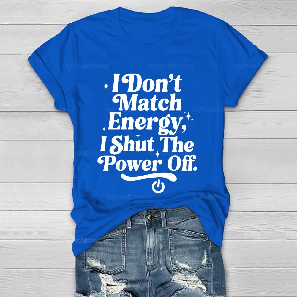 I Don't Match Energy I Shut The Power Off Healthwear T-shirt