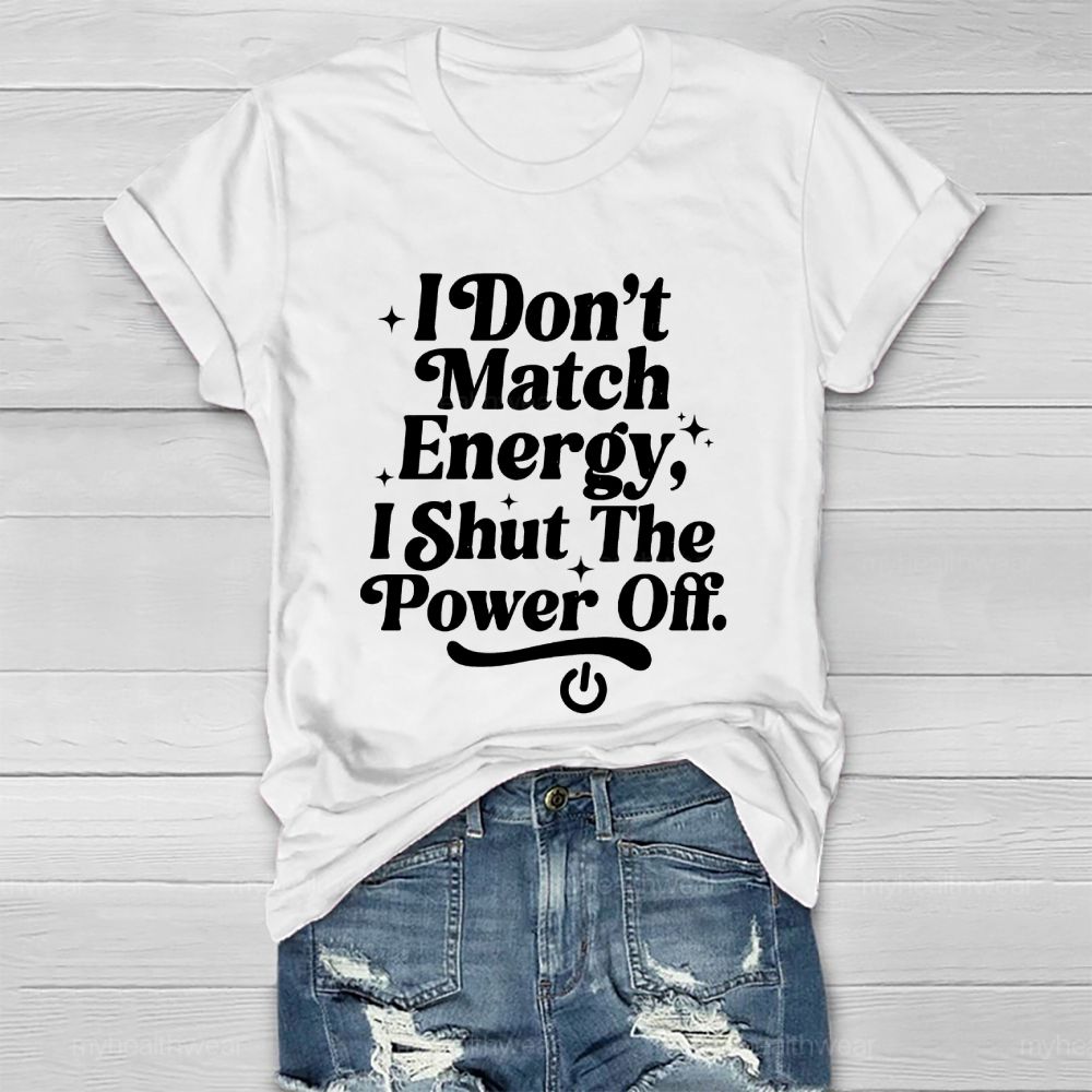 I Don't Match Energy I Shut The Power Off Healthwear T-shirt