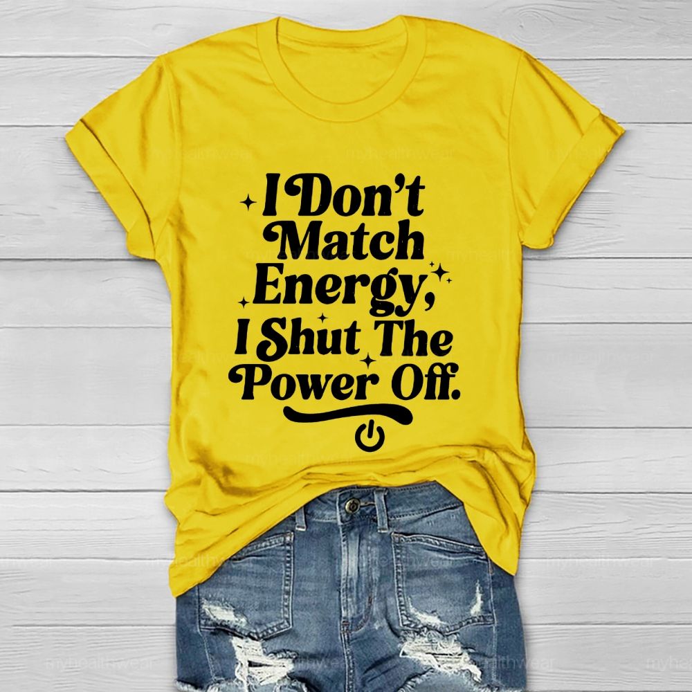 I Don't Match Energy I Shut The Power Off Healthwear T-shirt