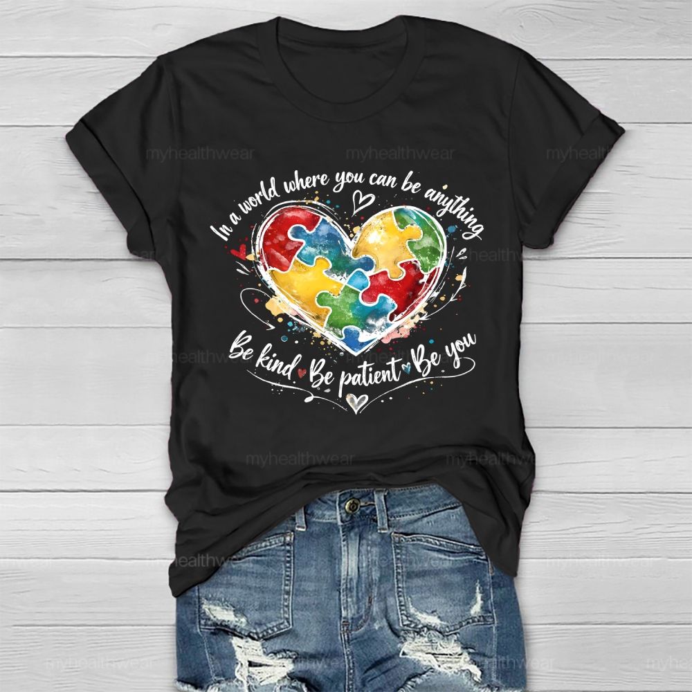In A World Where You Can Be Anything Be Kind Be Patient Be You Healthwear T-shirt