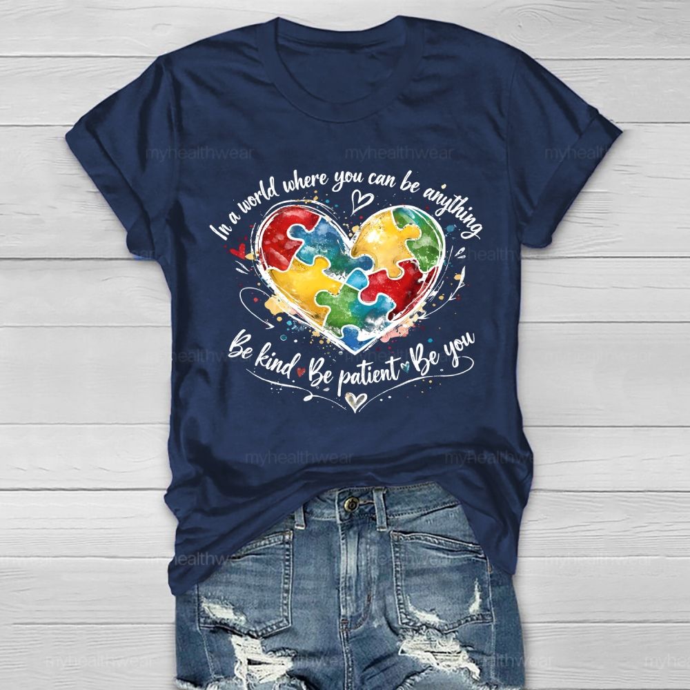 In A World Where You Can Be Anything Be Kind Be Patient Be You Healthwear T-shirt