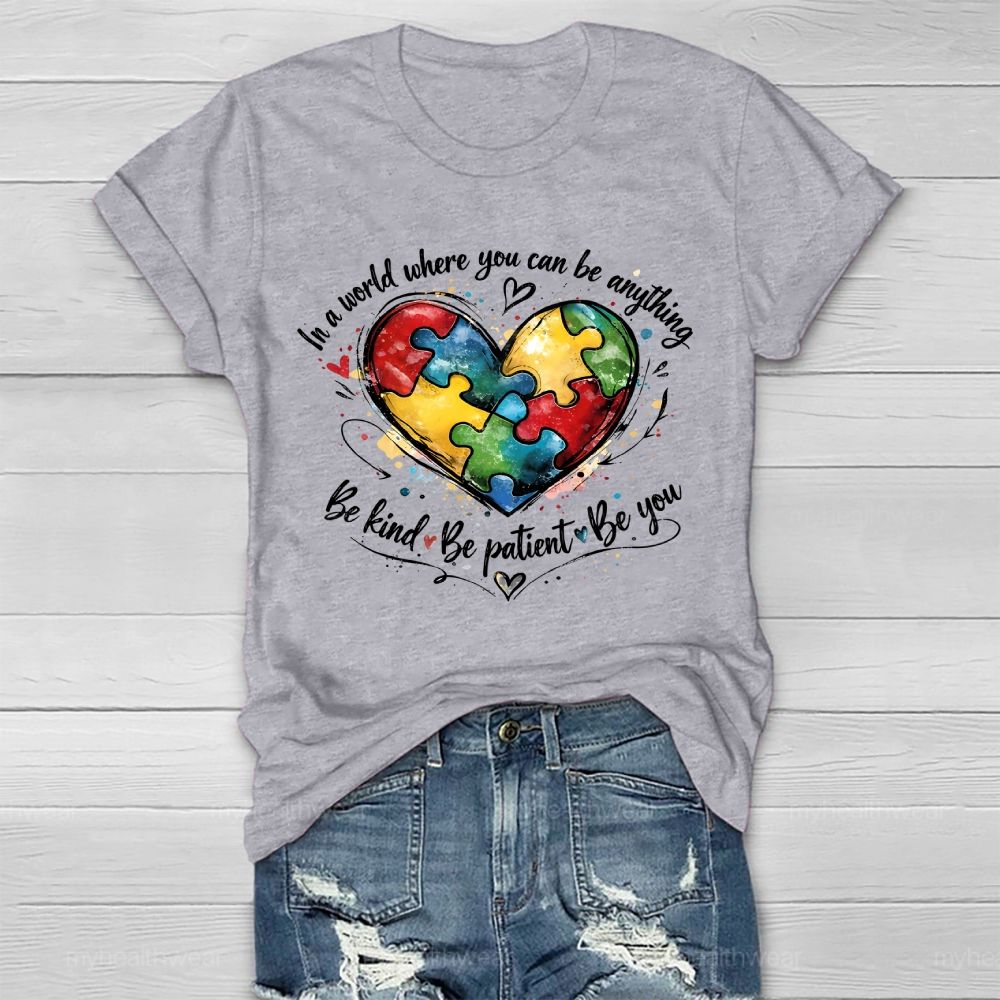 In A World Where You Can Be Anything Be Kind Be Patient Be You Healthwear T-shirt